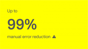Up to 99% manual error reduction