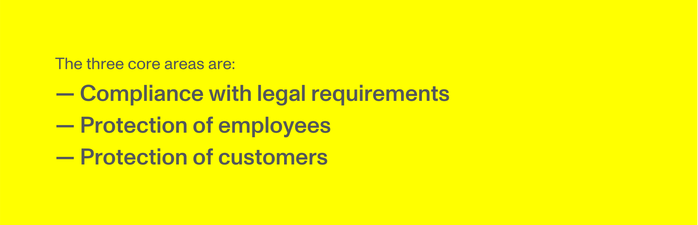 The three core areas: Compliance with legal requirements, protection of employees, protection of customers