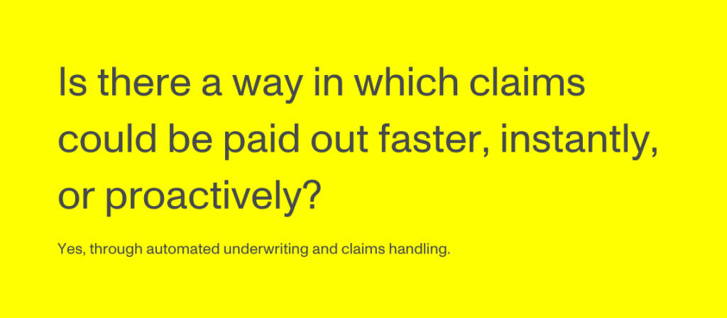 Yes, through automated underwriting and claims handling.